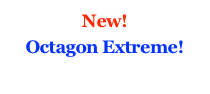 New! &#10;Octagon Extreme!&#10;
