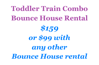 Toddler Train Combo&#10;Bounce House Rental&#10;$159&#10;or $99 with &#10;any other &#10;Bounce House rental