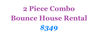 2 Piece Combo&#10;Bounce House Rental&#10;$349